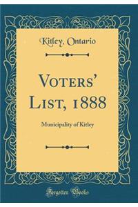 Voters' List, 1888: Municipality of Kitley (Classic Reprint)