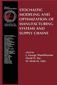 Stochastic Modeling and Optimization of Manufacturing Systems and Supply Chains