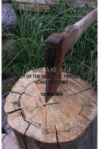 Axe Age - A Study of the Neolithic Period and Its Long Barrows