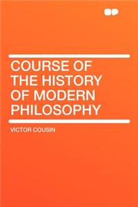 Course of the History of Modern Philosophy