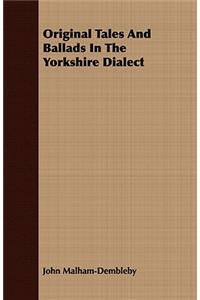 Original Tales And Ballads In The Yorkshire Dialect