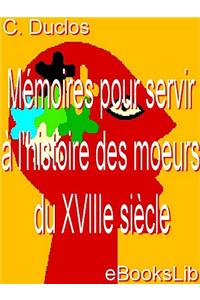 Memoires Pour Servir A L'Histoire Des Moeurs Du Xviiie Siecle