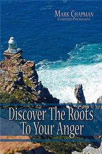 Discover The Roots To Your Anger