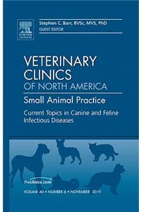 Current Topics in Canine and Feline Infectious Diseases, an Issue of Veterinary Clinics: Small Animal Practice