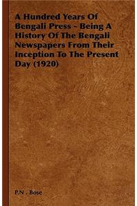 Hundred Years of Bengali Press - Being a History of the Bengali Newspapers from Their Inception to the Present Day (1920)