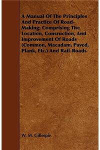 A Manual of the Principles and Practice of Road-Making