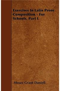 Exercises In Latin Prose Composition - For Schools. Part I.