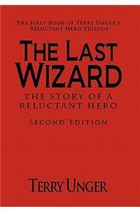 Last Wizard - The Story of a Reluctant Hero Second Edition