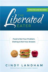 Liberated Eater - Revised and Updated