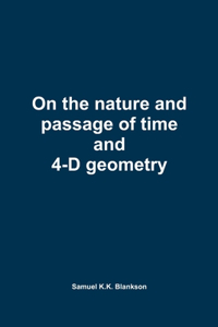 On the nature and passage of time and 4-D geometry