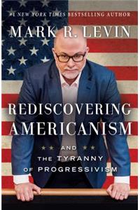 Rediscovering Americanism: And the Tyranny of Progressivism