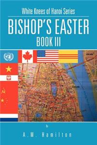 Bishop's Easter: White Knees of Hanoi Series