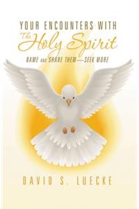 Your Encounters with the Holy Spirit