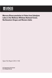 Mercury Bioaccumulation in Fishes from Subalpine Lakes in the Wallowa-Whitman National Forest, Northeastern Oregon and Western Idaho