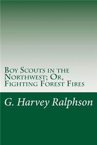 Boy Scouts in the Northwest; Or, Fighting Forest Fires