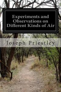 Experiments and Observations on Different Kinds of Air