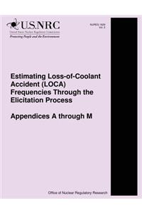 Estimating Loss-of-Coolant Accident (LOCA) Frequencies Through the Elicitation Process Appendices A through M