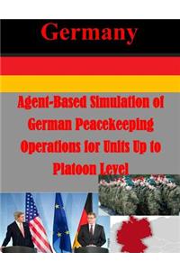 Agent-Based Simulation of German Peacekeeping Operations for Units Up to Platoon