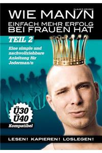 Wie Man/n einfach mehr Erfolg bei Frauen hat - Teil 2