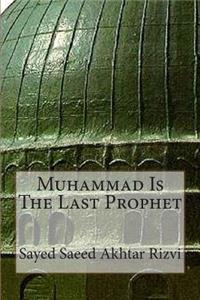 Muhammad Is The Last Prophet