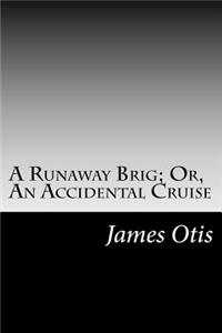 A Runaway Brig; Or, An Accidental Cruise