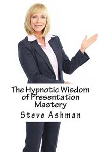 The Hypnotic Wisdom of Presentation Mastery