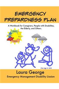 Emergency Preparedness Plan: A Workbook for Caregivers, Persons with Disabilities, the Elderly and Others: Emergency Preparedness Plan: Workbook for Caregivers, Persons with Disabilities, the Elderly and Others