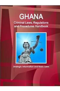 Ghana Criminal Laws, Regulations and Procedures Handbook - Strategic Information and Basic Laws