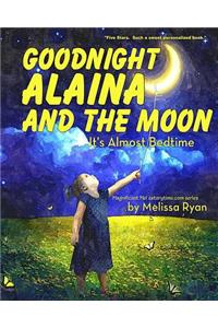 Goodnight Alaina and the Moon, It's Almost Bedtime