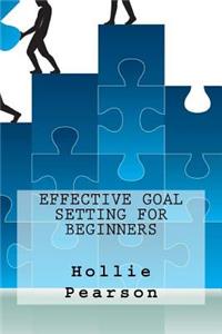 Effective Goal Setting For Beginners