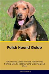 Polish Hound Guide Polish Hound Guide Includes: Polish Hound Training, Diet, Socializing, Care, Grooming, Breeding and More