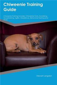 Chiweenie Training Guide Chiweenie Training Includes: Chiweenie Tricks, Socializing, Housetraining, Agility, Obedience, Behavioral Training and More