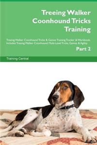 Treeing Walker Coonhound Tricks Training Treeing Walker Coonhound Tricks & Games Training Tracker & Workbook. Includes: Treeing Walker Coonhound Multi-Level Tricks, Games & Agility. Part 2
