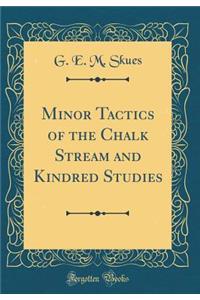 Minor Tactics of the Chalk Stream and Kindred Studies (Classic Reprint)