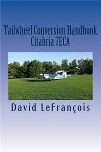 Tailwheel Conversion Handbook: Citabria 7eca