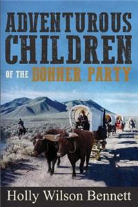 Adventurous Children Of the Donner Party