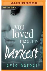 You Loved Me at My Darkest