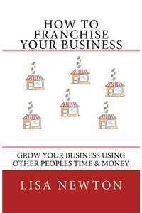 How To Franchise Your Business