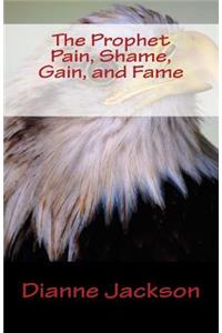 The Prophet Pain, Shame, Gain, and Fame