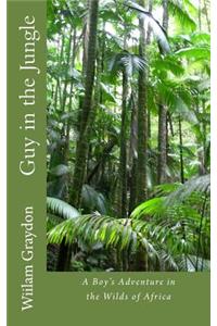 Guy in the Jungle: A Boy's Adventure in the Wilds of Africa