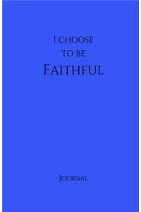 I Choose to Be Faithful Journal