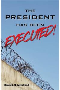 The President Has Been EXECUTED!