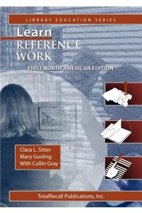 Learn Reference Work First North American Edition First North American Edition (Library Education Series)