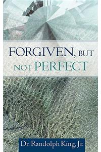 Forgiven, But Not Perfect