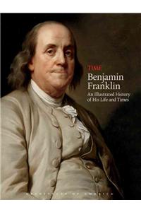 Time: Benjamin Franklin: An Illustrated History of His Life and Times