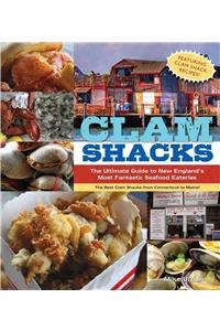 Clam Shacks: The Ultimate Guide and Trip Planner to New England's Most Fantastic Seafood Eateries: The Ultimate Guide to New England's Most Fantastic Seafood Eateries