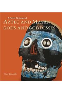 Pocket Dictionary of Aztec and Mayan Gods and Goddesses
