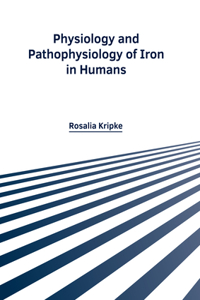 Physiology and Pathophysiology of Iron in Humans