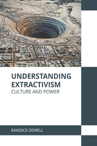 Understanding Extractivism: Culture and Power