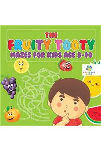 The Fruity Tooty Mazes for Kids Age 8-10